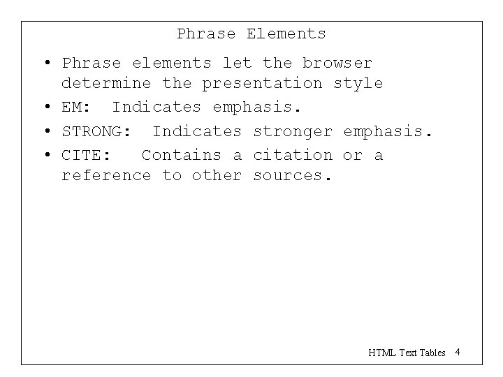 Phrase Elements • Phrase elements let the browser determine the presentation style • EM: Phrase Elements • Phrase elements let the browser determine the presentation style • EM: