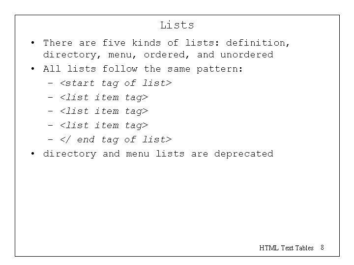 Lists • There are five kinds of lists: definition, directory, menu, ordered, and unordered Lists • There are five kinds of lists: definition, directory, menu, ordered, and unordered