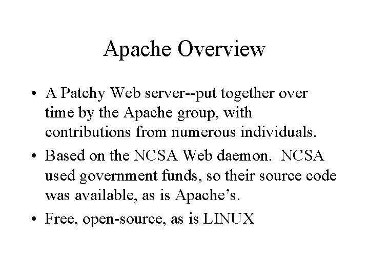 Apache Overview • A Patchy Web server--put together over time by the Apache group,