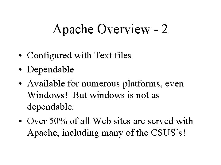 Apache Overview - 2 • Configured with Text files • Dependable • Available for