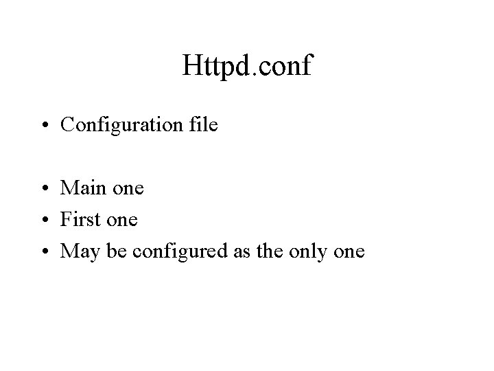 Httpd. conf • Configuration file • Main one • First one • May be