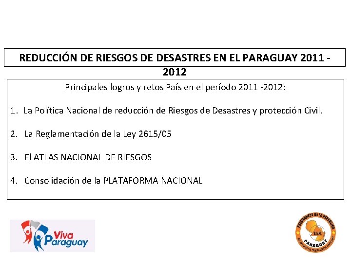 REDUCCIÓN DE RIESGOS DE DESASTRES EN EL PARAGUAY 2011 2012 Principales logros y retos