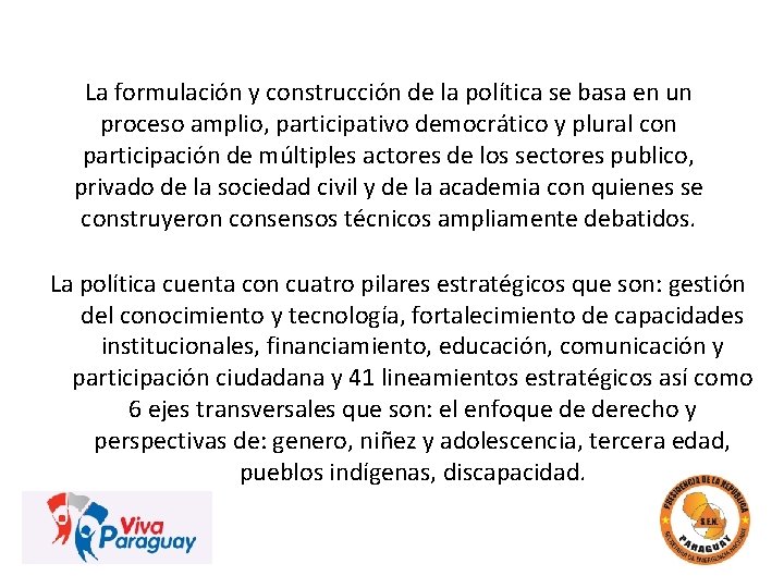 La formulación y construcción de la política se basa en un proceso amplio, participativo