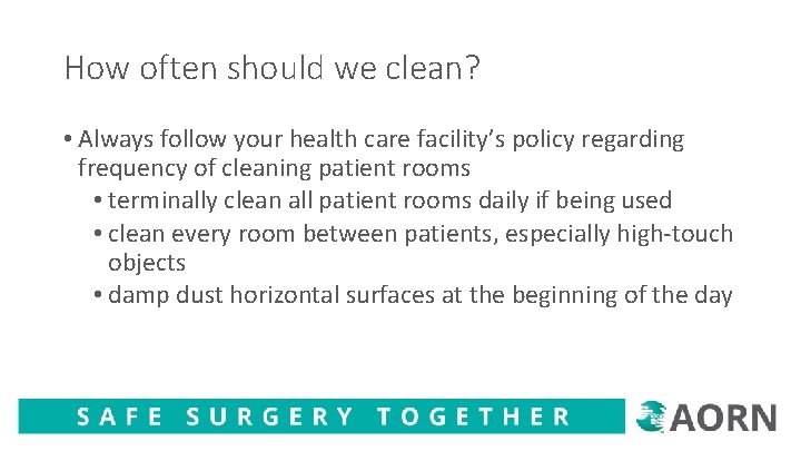 How often should we clean? • Always follow your health care facility’s policy regarding