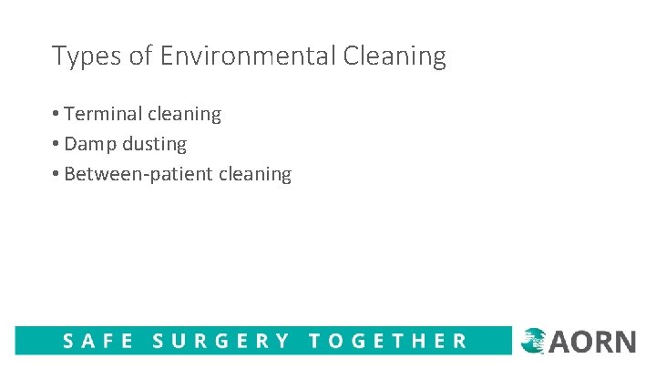 Types of Environmental Cleaning • Terminal cleaning • Damp dusting • Between-patient cleaning 