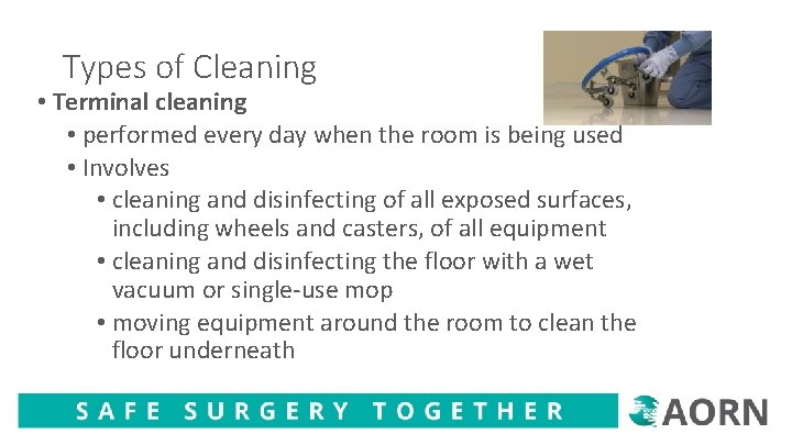Types of Cleaning • Terminal cleaning • performed every day when the room is