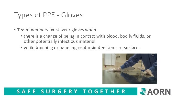 Types of PPE - Gloves • Team members must wear gloves when • there