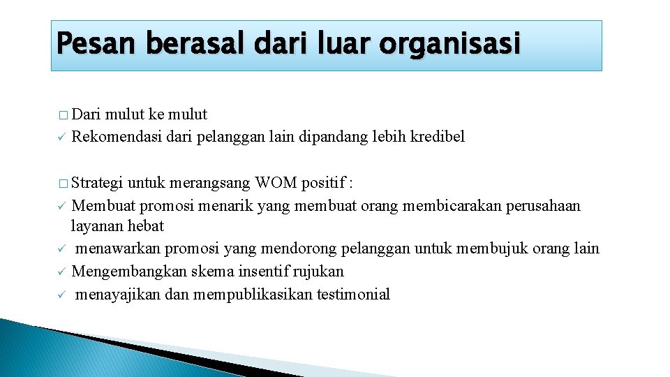 Pesan berasal dari luar organisasi � Dari mulut ke mulut ü Rekomendasi dari pelanggan