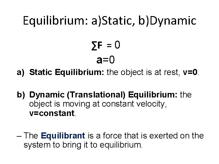 Equilibrium: a)Static, b)Dynamic ∑F = 0 a=0 a) Static Equilibrium: the object is at