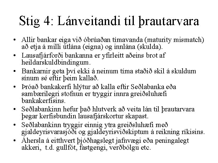 Stig 4: Lánveitandi til þrautarvara • Allir bankar eiga við óbrúaðan tímavanda (maturity mismatch)