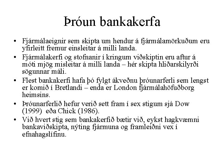 Þróun bankakerfa • Fjármálaeignir sem skipta um hendur á fjármálamörkuðum eru yfirleitt fremur einsleitar