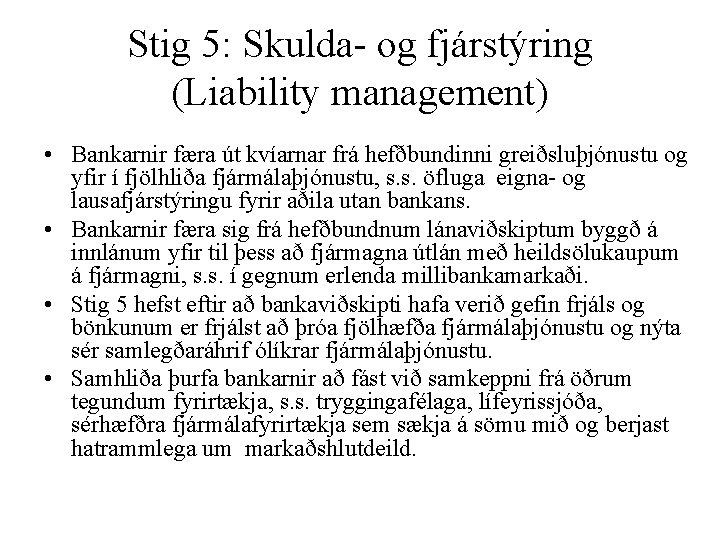 Stig 5: Skulda- og fjárstýring (Liability management) • Bankarnir færa út kvíarnar frá hefðbundinni