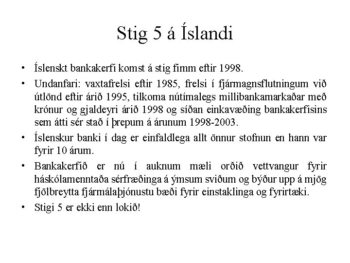 Stig 5 á Íslandi • Íslenskt bankakerfi komst á stig fimm eftir 1998. •