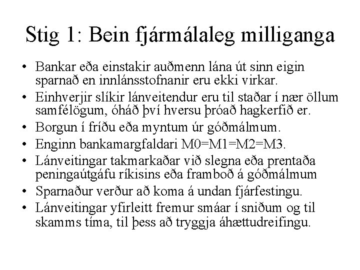 Stig 1: Bein fjármálaleg milliganga • Bankar eða einstakir auðmenn lána út sinn eigin