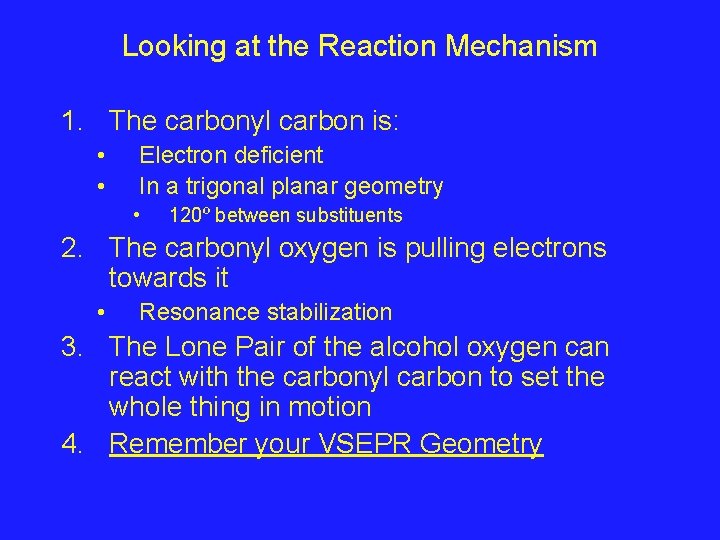 Looking at the Reaction Mechanism 1. The carbonyl carbon is: • • Electron deficient