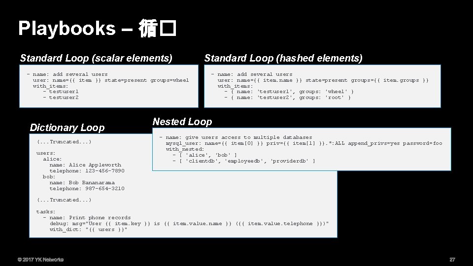 Playbooks – 循� Standard Loop (scalar elements) - name: add several users user: name={{