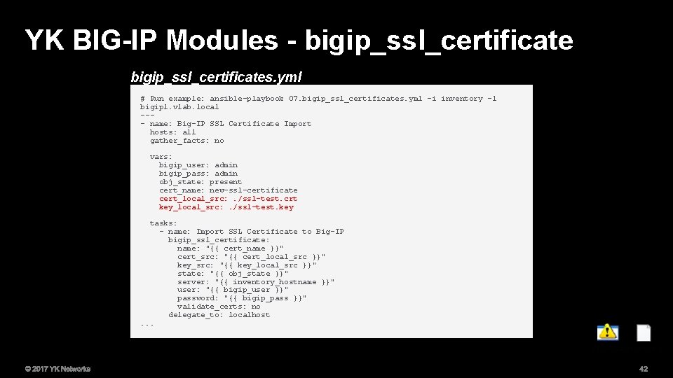 YK BIG-IP Modules - bigip_ssl_certificates. yml # Run example: ansible-playbook 07. bigip_ssl_certificates. yml -i