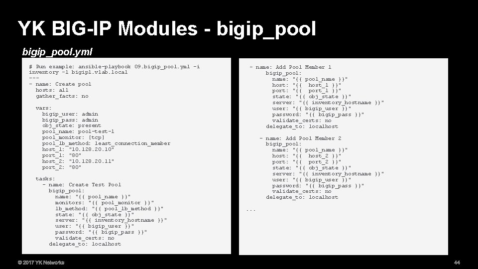 YK BIG-IP Modules - bigip_pool. yml # Run example: ansible-playbook 09. bigip_pool. yml -i