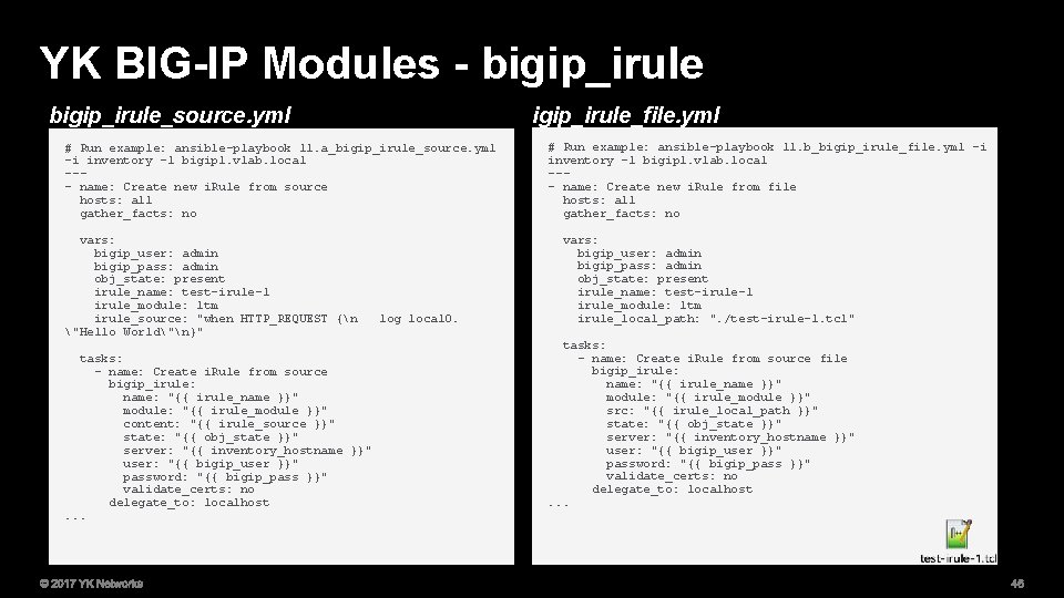 YK BIG-IP Modules - bigip_irule_source. yml igip_irule_file. yml # Run example: ansible-playbook 11. a_bigip_irule_source.