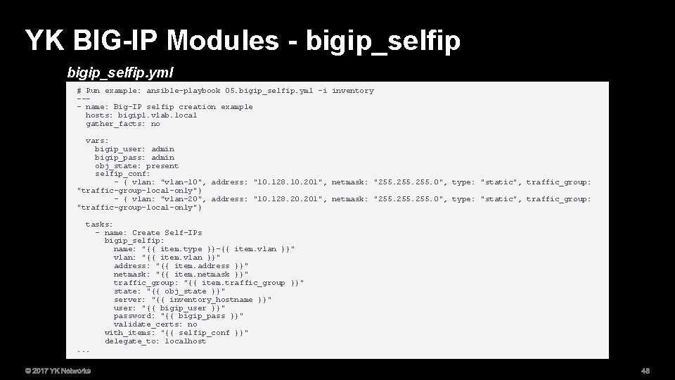 YK BIG-IP Modules - bigip_selfip. yml # Run example: ansible-playbook 05. bigip_selfip. yml -i