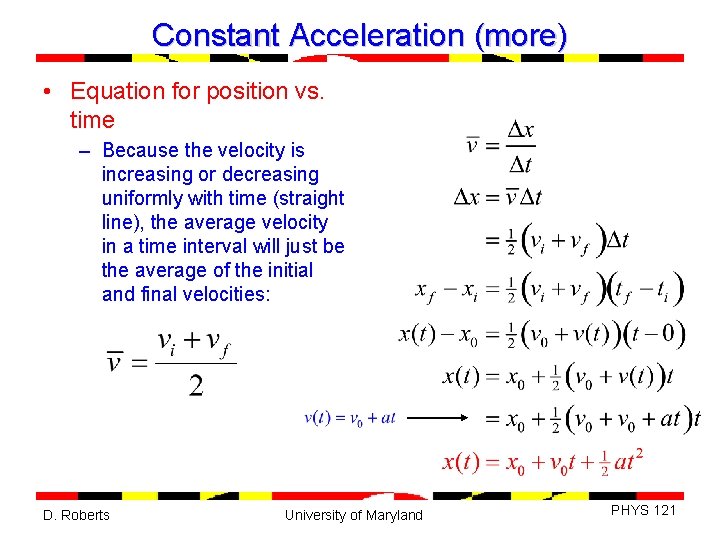 Constant Acceleration (more) • Equation for position vs. time – Because the velocity is