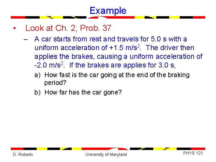Example • Look at Ch. 2, Prob. 37 – A car starts from rest