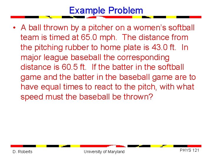 Example Problem • A ball thrown by a pitcher on a women’s softball team