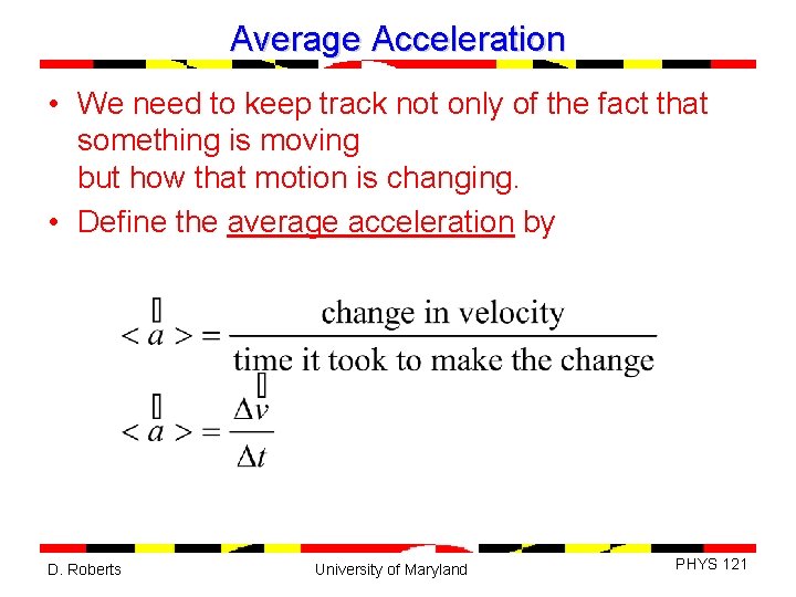 Average Acceleration • We need to keep track not only of the fact that