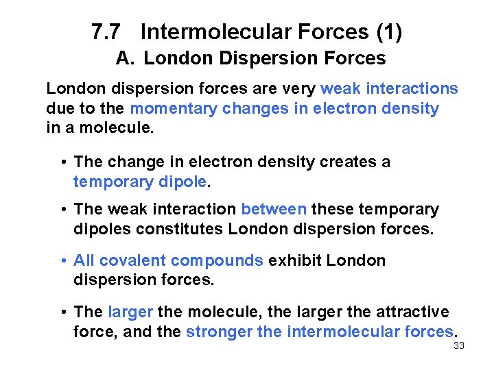 7. 7 Intermolecular Forces (1) A. London Dispersion Forces London dispersion forces are very