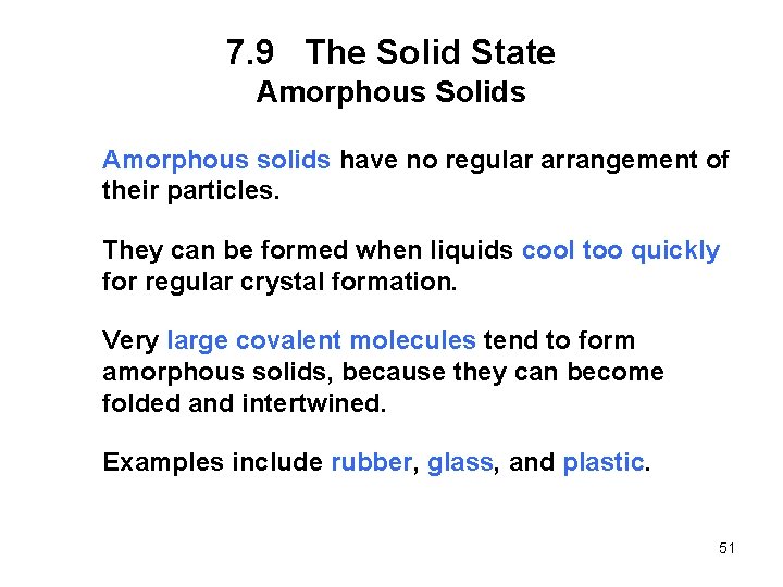 7. 9 The Solid State Amorphous Solids Amorphous solids have no regular arrangement of