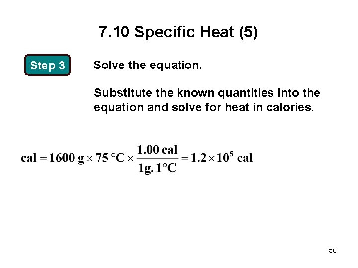 7. 10 Specific Heat (5) Step 3 Solve the equation. Substitute the known quantities