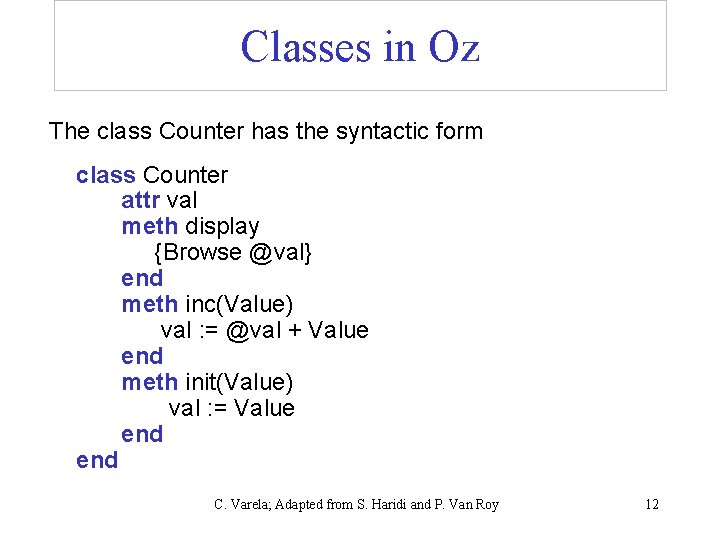Classes in Oz The class Counter has the syntactic form class Counter attr val