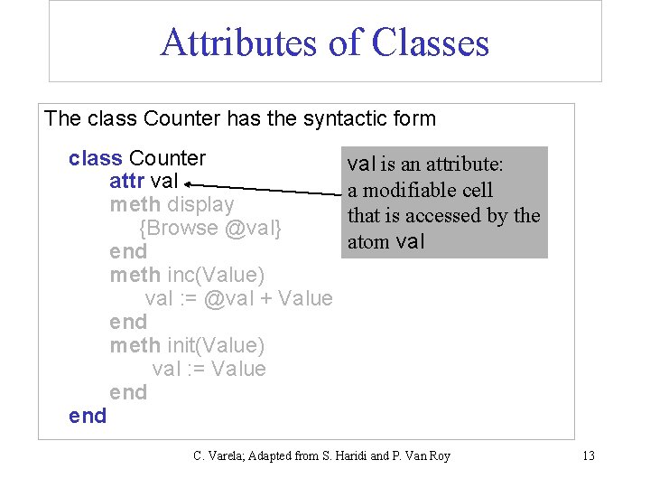 Attributes of Classes The class Counter has the syntactic form class Counter attr val