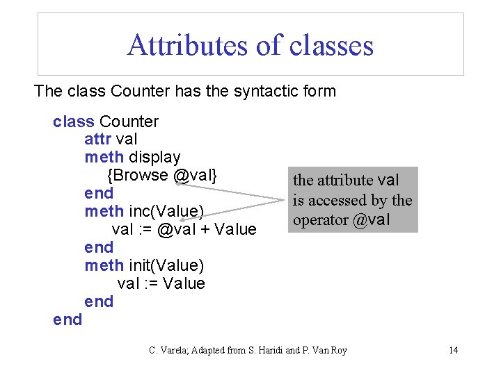 Attributes of classes The class Counter has the syntactic form class Counter attr val