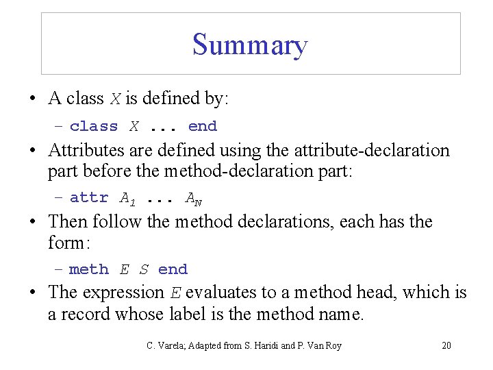 Summary • A class X is defined by: – class X. . . end