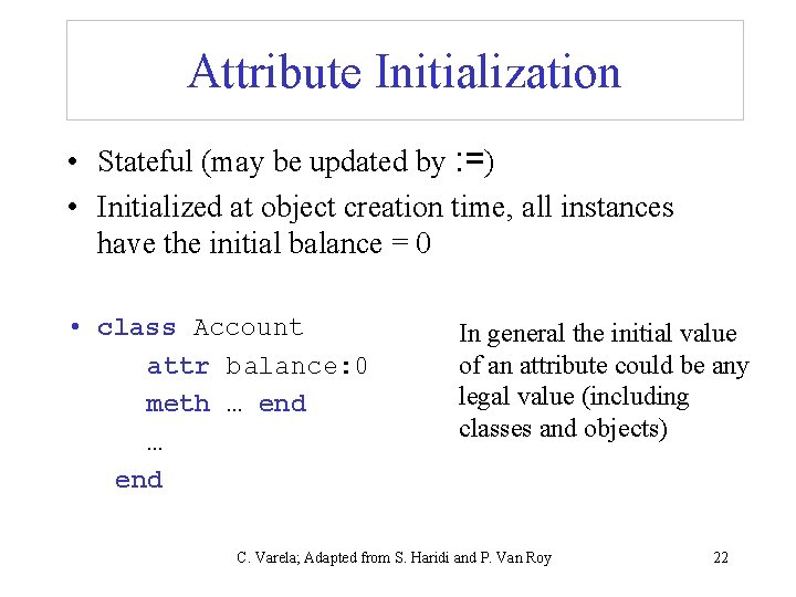 Attribute Initialization • Stateful (may be updated by : =) • Initialized at object
