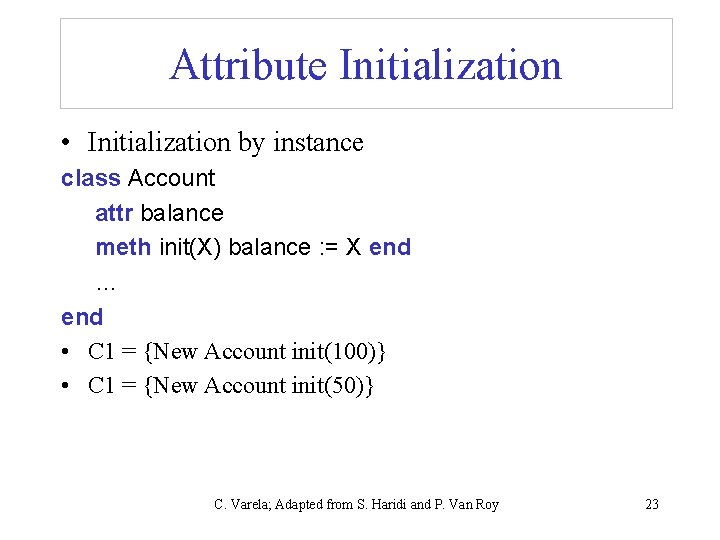 Attribute Initialization • Initialization by instance class Account attr balance meth init(X) balance :