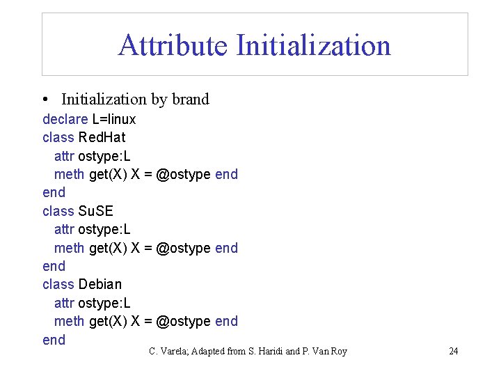 Attribute Initialization • Initialization by brand declare L=linux class Red. Hat attr ostype: L