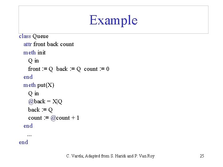 Example class Queue attr front back count meth init Q in front : =