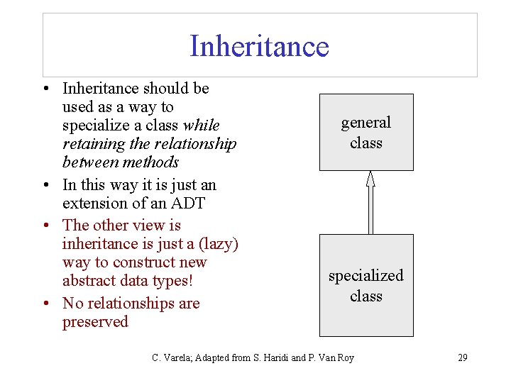 Inheritance • Inheritance should be used as a way to specialize a class while