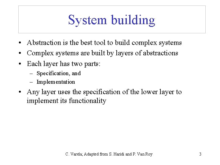 System building • Abstraction is the best tool to build complex systems • Complex