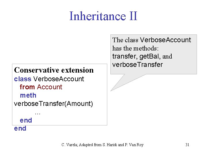 Inheritance II Conservative extension The class Verbose. Account has the methods: transfer, get. Bal,