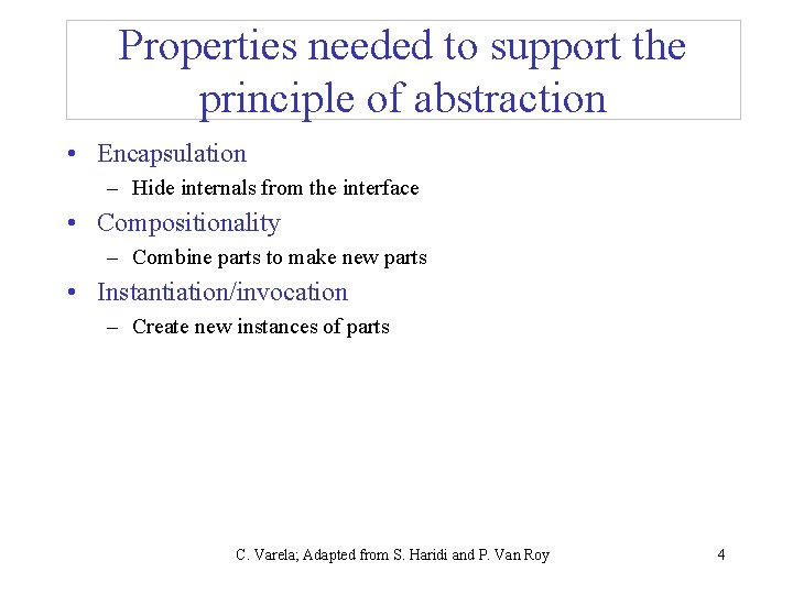 Properties needed to support the principle of abstraction • Encapsulation – Hide internals from