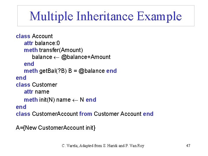 Multiple Inheritance Example class Account attr balance: 0 meth transfer(Amount) balance @balance+Amount end meth