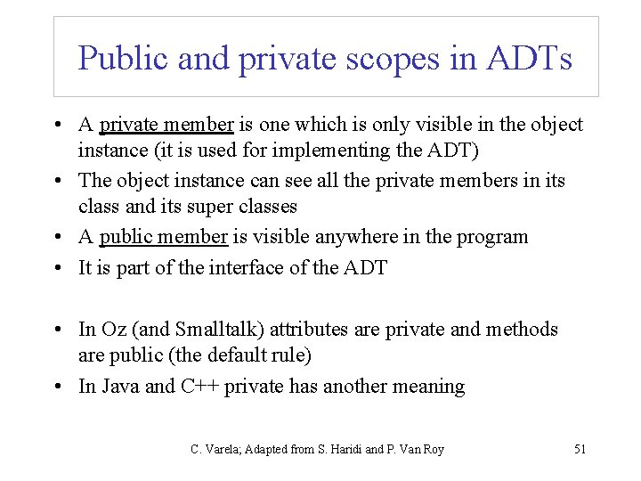 Public and private scopes in ADTs • A private member is one which is