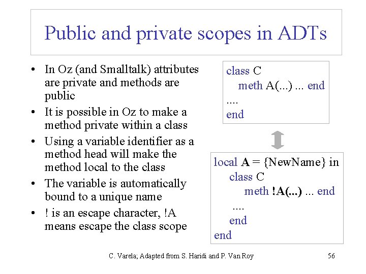 Public and private scopes in ADTs • In Oz (and Smalltalk) attributes are private