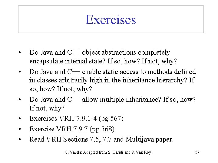 Exercises • • • Do Java and C++ object abstractions completely encapsulate internal state?