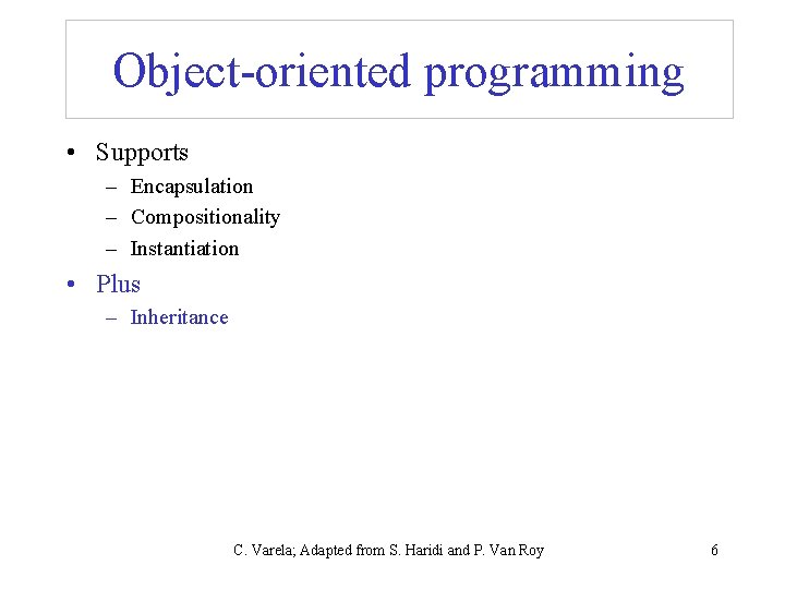 Object-oriented programming • Supports – Encapsulation – Compositionality – Instantiation • Plus – Inheritance