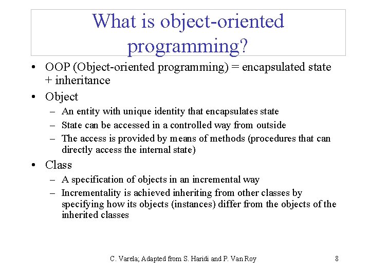 What is object-oriented programming? • OOP (Object-oriented programming) = encapsulated state + inheritance •