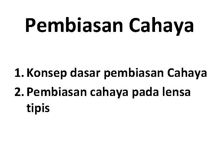 Pembiasan Cahaya 1. Konsep dasar pembiasan Cahaya 2. Pembiasan cahaya pada lensa tipis 